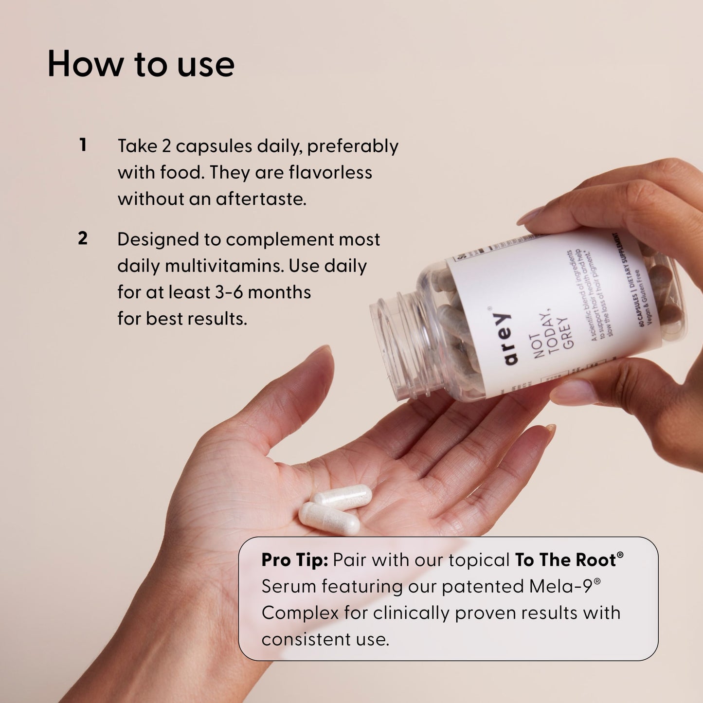 A hand pours white capsules from a clear bottle labeled Not Today, Grey™ by Arey into another open palm, with usage instructions and a pro tip for optimal results shown in text above, highlighting this grey hair supplement designed to support repigmentation and promote thicker hair.
