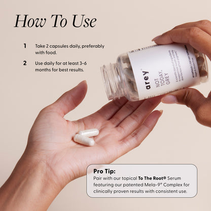 How to use Not Today, Grey: take 2 capsules daily with food for 3–6 months; pro tip—pair with To The Root serum.