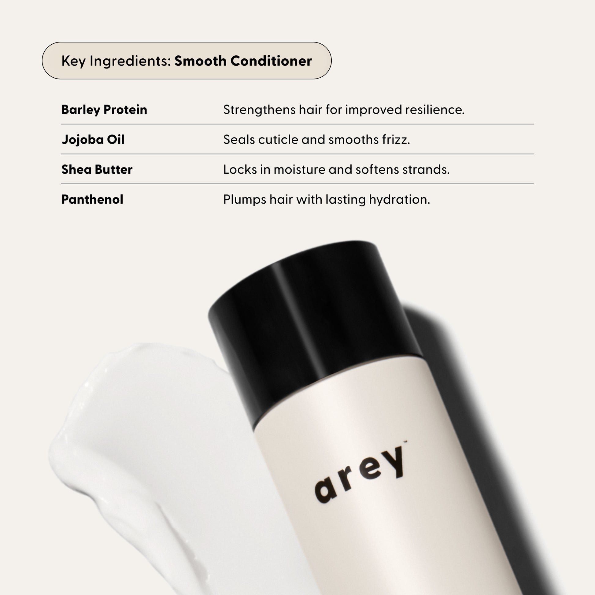 Smooth Conditioner key ingredients: barley protein, jojoba oil, shea butter, panthenol—strengthens, seals, softens, and hydrates.