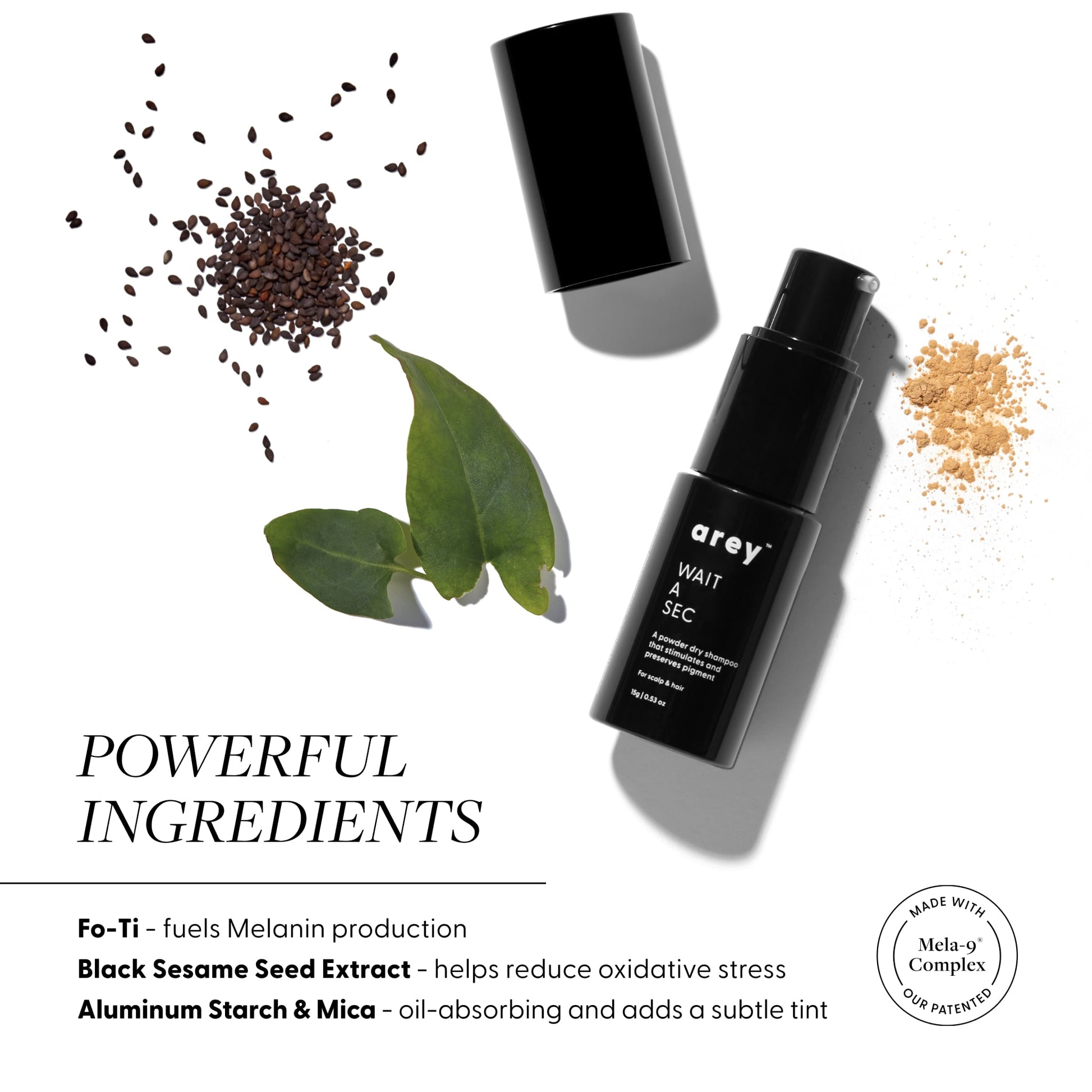 Powerful Ingredients in Wash Shampoo: Fo-Ti, which fuels Melanin production; Black Sesame Seed Extract, which helps reduce oxidative stress; and Aluminum Starch & Mica, which oil-absorbing and adds a subtle tint. Made with our patented Mela-9® Complex